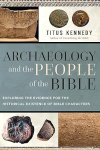Archaeology and the People of the Bible - Exploring the Evidence for the Historical Existence of Bible Characters